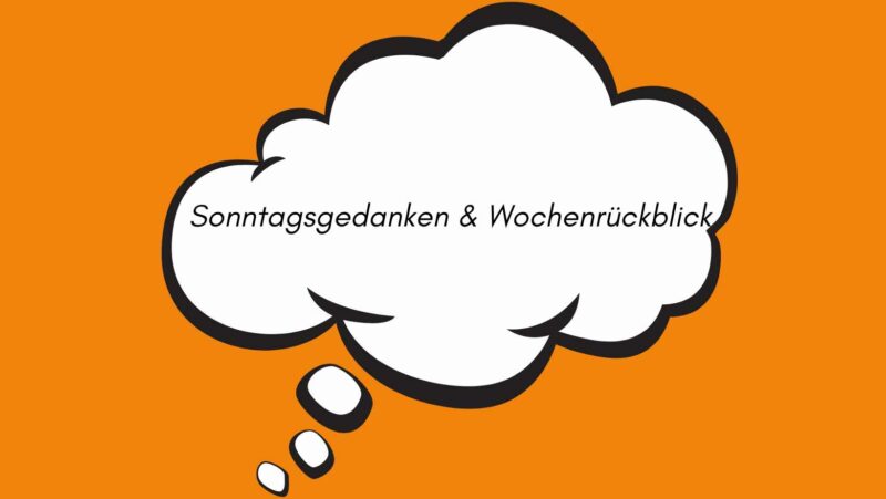 Sonntagsgedanken & Wochenrückblick