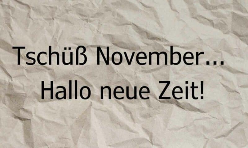 Tschüß November… Hallo neue Zeit!