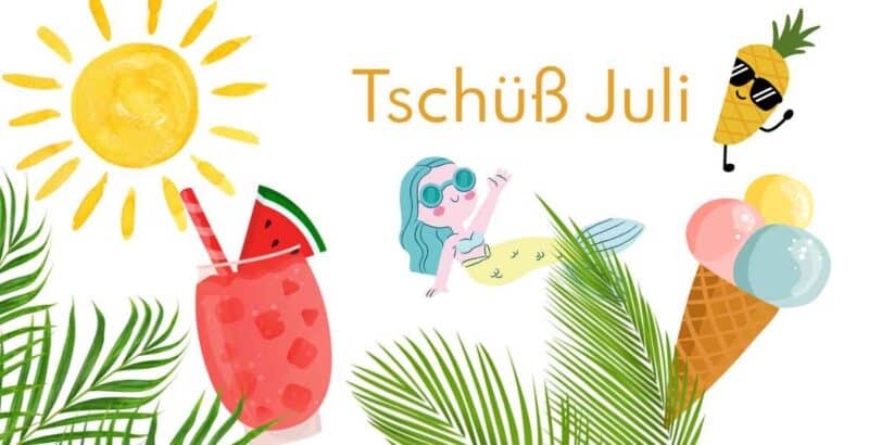 Tschüß Juli…. Hallo August
